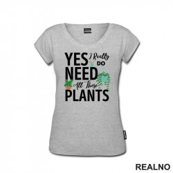 Yes I Really Do Need All These Plants - Bašta i Cveće - Majica