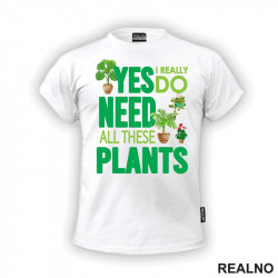Yes I Really Do Need All These Plants - Green - Bašta i Cveće - Majica