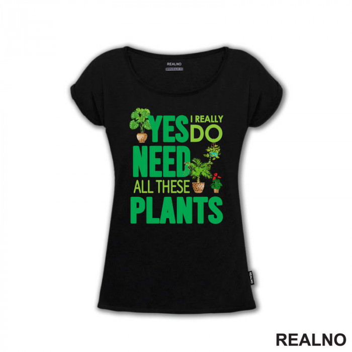 Yes I Really Do Need All These Plants - Green - Bašta i Cveće - Majica