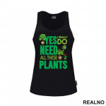 Yes I Really Do Need All These Plants - Green - Bašta i Cveće - Majica