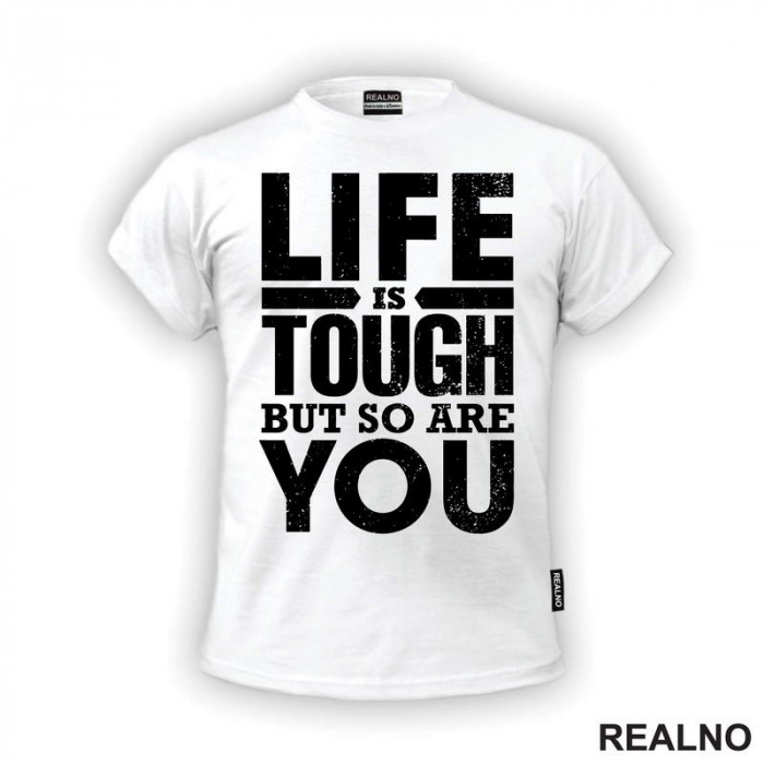 Life Is Tough But So Are You - Motivation - Quotes - Majica