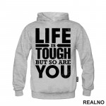 Life Is Tough But So Are You - Motivation - Quotes - Duks