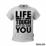 Life Is Tough But So Are You - Motivation - Quotes - Majica