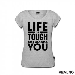 Life Is Tough But So Are You - Motivation - Quotes - Majica