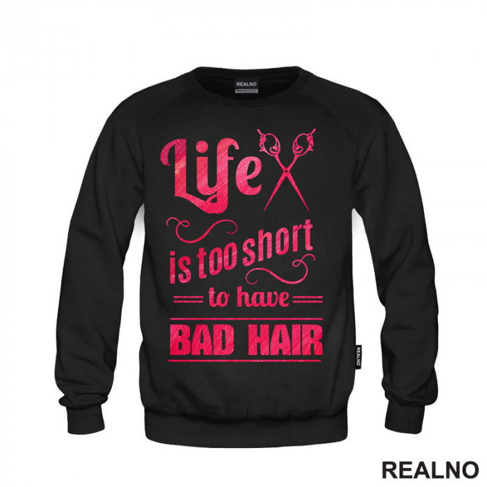 Life Is Too Short To Have Bad Hair - Frizer - Humor - Duks