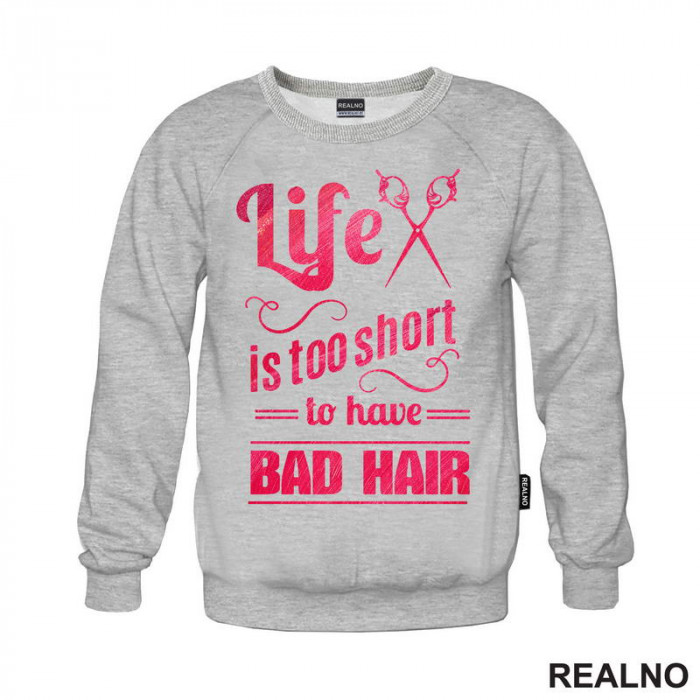 Life Is Too Short To Have Bad Hair - Frizer - Humor - Duks