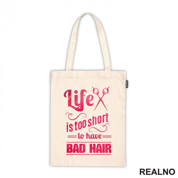 Life Is Too Short To Have Bad Hair - Frizer - Humor - Ceger