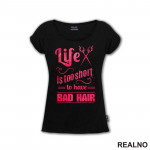 Life Is Too Short To Have Bad Hair - Frizer - Humor - Majica