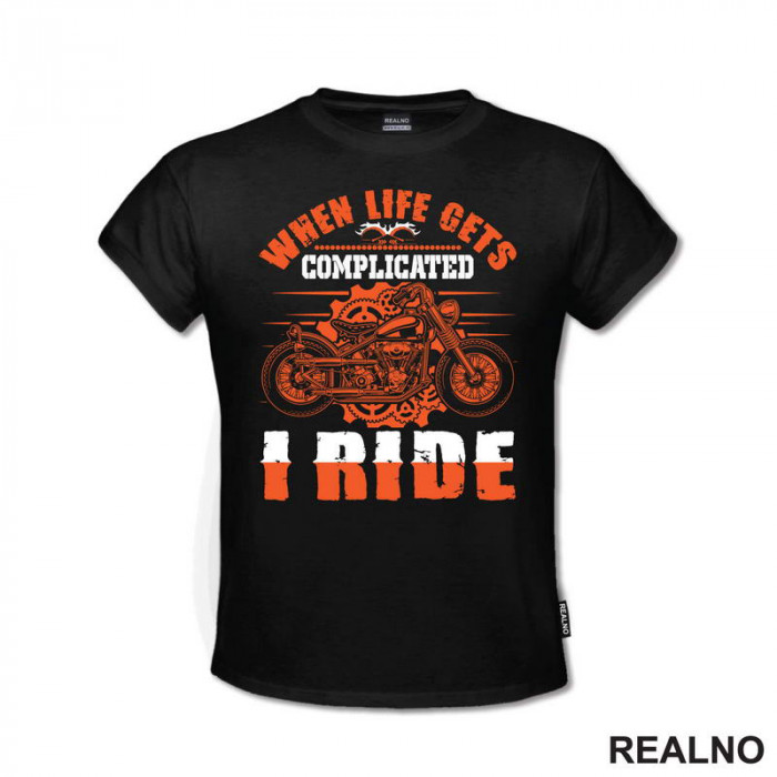 When Life Gets Complicated I Ride - Motori - Majica