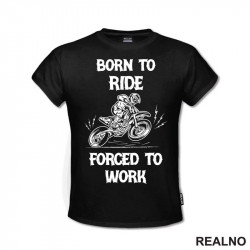 Born To Ride, Forced To Work - Motori - Majica