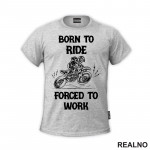 Born To Ride, Forced To Work - Motori - Majica