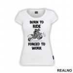 Born To Ride, Forced To Work - Motori - Majica