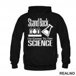 Stand Back, I'm Going To Try Science - Geek - Duks