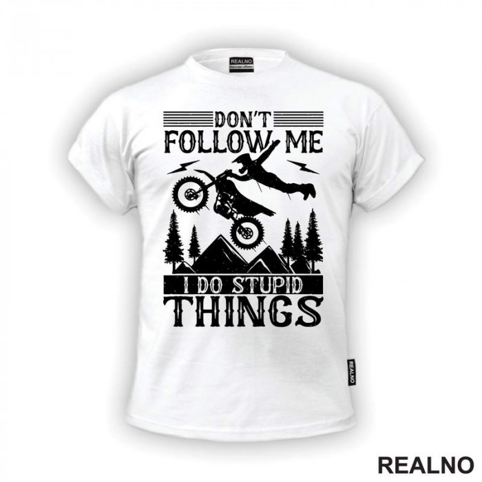 Don't Follow Me, I Do Stupid Things - Motori - Majica