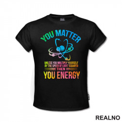 You Matter, You Energy - Colors - Geek - Majica
