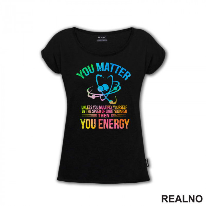 You Matter, You Energy - Colors - Geek - Majica