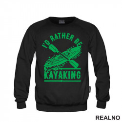 I'd Rather Be Kayaking - Green - Kampovanje - Priroda - Nature - Duks
