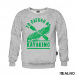 I'd Rather Be Kayaking - Green - Kampovanje - Priroda - Nature - Duks