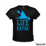 Life Is Better In A Kayak - Blue - Kampovanje - Priroda - Nature - Majica