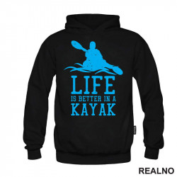 Life Is Better In A Kayak - Blue - Kampovanje - Priroda - Nature - Duks