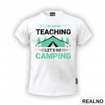 I'm Done Teaching, Let's Go Camping - Kampovanje - Priroda - Nature - Majica