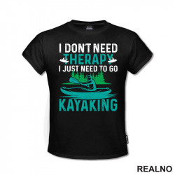 I Don't Need Therapy, I Just Need To Go Kayaking - Kampovanje - Priroda - Nature - Majica