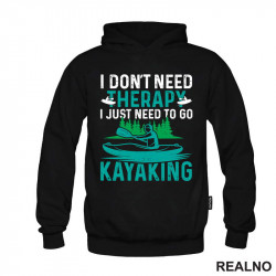 I Don't Need Therapy, I Just Need To Go Kayaking - Kampovanje - Priroda - Nature - Duks