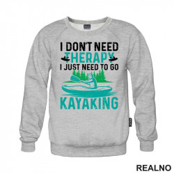 I Don't Need Therapy, I Just Need To Go Kayaking - Kampovanje - Priroda - Nature - Duks