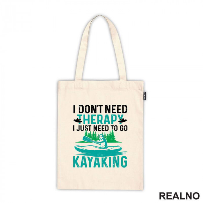 I Don't Need Therapy, I Just Need To Go Kayaking - Kampovanje - Priroda - Nature - Ceger