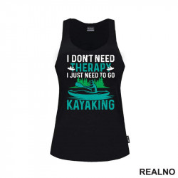 I Don't Need Therapy, I Just Need To Go Kayaking - Kampovanje - Priroda - Nature - Majica
