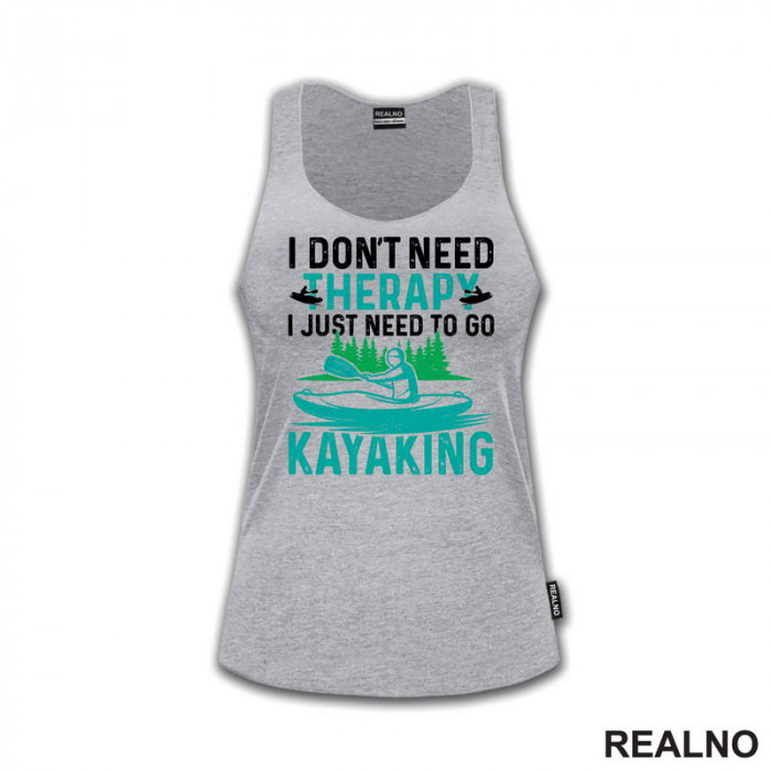 I Don't Need Therapy, I Just Need To Go Kayaking - Kampovanje - Priroda - Nature - Majica