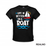 Life Is Better On A Boat - Kampovanje - Priroda - Nature - Majica