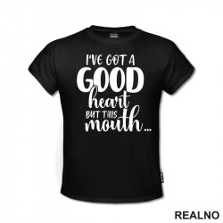 I've Got A Good Heart But This Mouth...Humor - Majica I've Got A Good Heart But This Mouth...Humor - Majica