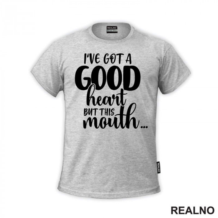 I've Got A Good Heart But This Mouth...Humor - Majica