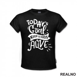 Today's Goal: Keep The Kids Alive - Humor - Mama i Tata - Ljubav - Majica Today's Goal: Keep The Kids Alive - Humor - Mama i Tata - Ljubav - Majica