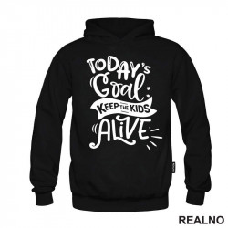 Today's Goal: Keep The Kids Alive - Humor - Mama i Tata - Ljubav - Duks Today's Goal: Keep The Kids Alive - Humor - Mama i Tata - Ljubav - Duks