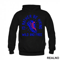 I'd Rather Be Hiking, Wild And Free - Kampovanje - Priroda - Nature - Duks I'd Rather Be Hiking, Wild And Free - Kampovanje - Priroda - Nature - Duks