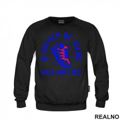 I'd Rather Be Hiking, Wild And Free - Kampovanje - Priroda - Nature - Duks I'd Rather Be Hiking, Wild And Free - Kampovanje - Priroda - Nature - Duks