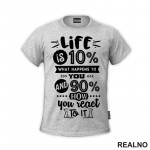 Life Is 10% What Happens To You, and 90% How You React To It - Quotes - Majica