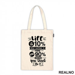 Life Is 10% What Happens To You, and 90% How You React To It - Quotes - Ceger
