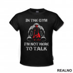 In The Gym I'm Not Here To Talk - Trening - Majica