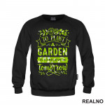 To Plant A Garden Is To Beleve In Tomorrow - Green - Bašta i Cveće - Duks