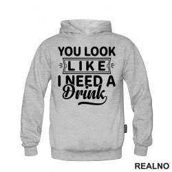 You Look Like I Need A Drink - Humor - Duks You Look Like I Need A Drink - Humor - Duks