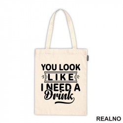 You Look Like I Need A Drink - Humor - Ceger You Look Like I Need A Drink - Humor - Ceger