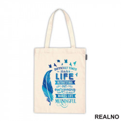 Difficult Time Make Life Interesting But Overcoming Them Makes Life Meaningful - Motivation - Quotes - Ceger