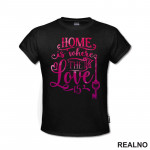 Home Is Where The Love Is - Pink - Love - Ljubav - Majica