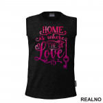 Home Is Where The Love Is - Pink - Love - Ljubav - Majica