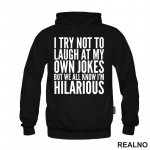 I Try Not To Laugh At My Own Jokes, But We All Know I'm Hilarious - Humor - Duks