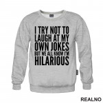 I Try Not To Laugh At My Own Jokes, But We All Know I'm Hilarious - Humor - Duks