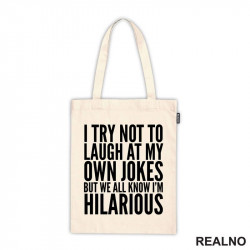 I Try Not To Laugh At My Own Jokes, But We All Know I'm Hilarious - Humor - Ceger I Try Not To Laugh At My Own Jokes, But We All Know I'm Hilarious - Humor - Ceger